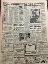 YENİ SABAH GAZETESİ 17 AĞUSTOS 1961 YIL :24 SAYI :8055--Örfi İdarenin uzatılması münakaşalara yol açtı ---Türkoğlu Adalet Bakanı Oldu ---Vali ,su derdine temasla Yağmur bekliyoruz dedi ---Trenden kız kaçıran 5 haydut yakalandı --Terfi edecek Generaller ve Albaylar tespit edildi --Alarm sireni ,Heybeli de heyecana sebep oldu ---Amerikalı nişancılar birbirinden ayrıldı --Büyükelçinin Öfkesi :Siyavuşgil ---Radyo Programları --Batı Berlin de 200.000 kişi dün nümayiş yaptı --Polonya polisi bir tayfayı tevkif etti ---BAC Hükümetinde Değişiklik Yapıldı --Aya 1962 de gidiliyor ---Galatasaray ve Fenerbahçe Mithatpaşa yı paylaşamadı --Uçan Holandalı yelken yarışına katılıyoruz --Hidegkuti ,Can büyük futbolcu olacak dedi ---İtalya nın 18 takımından 57 yabancı futbolcu --Newyork ta şampiyon olan bir Türk takımı ---Tenis de seri başları elendi ---Modada yüzme şampiyonası --İzmir de 3 YTP idarecisi AP ye giriyor ----Yassıada kantini açık verdi --Propaganda müddeti 21 güne indi --