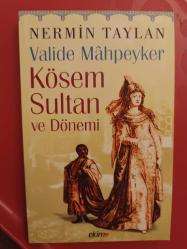 Valide Mâhpeyker Kösem Sultan ve Dönemi
