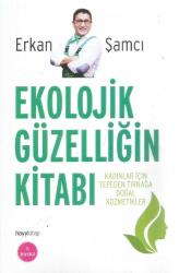 EKOLOJİK GÜZELLİĞİN KİTABI (KADINLAR İÇİN TEPEDEN TIRNAĞA DOĞAL KOZMETİKLER) 3. BASKI