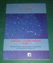EVRENSEL YAŞAM ENERJİSİ REİKİ / BİR ÖMÜR SÜRECEK REİKİ UYGULAMASI İÇİN GÜVENİLİR REHBERİNİZ / 108 SORU VE YANIT