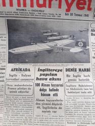 Cumhuriyet Gazetesi - 30 Temmuz 1940 - Alman Birliği Karşısında Avrupa Yazan Nadir Nadi Köşe Yazısı - İngiltere'ye Yapılan Hava Akını 100 Alman Tayyaresi Dalga Halinde Hücum Etti - Deniz Harbi Bir İngiliz Harp Gemisi Batırıldı - Havacılık Dersleri - Mete Şilepi Geldi - Japonya'da Bir Hadise Dün On Bir İngiliz Casusluk Töhmetiyle Tevkif Olundu - Polis Teşkilatı Yapılacak Kazalar - Nafia Vekili General Ali Fuad Cebesoy Dün İstanbul'a Geldi - Küçük Hikaye Hastabakıcı Kız Nakleden Rüveyde Sinanoğlu - Gazinolarda Yapılan Sıkı Teftiş - Belediyenin Alacağı Otobüsler - Pester Lloyd Gazetesinin Sahibi İstanbul'da - Ahmed Mithat Efendi'nin Kitaplarının Satışı Durduruldu - Churchill Zafere Kadar Harp Düştüğünü Teyid Ediyor - Yeni Silahlar Stratosfer Uçuşları - Yasemin Dalları Yazan Server Bedi Yazı Dizisi - Türkiye Yüzme Şampiyonası - Raşid Rıza Tiyatrosu - Bugünkü Radyo Programı - hayat Ansiklopedisi - Gazozlu Pürgolin Müshil Limonatası