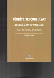 TÜRKİYE SELÇUKLULARI HAKKINDA RESMİ VESİKALAR - METİN,TERCÜME ve ARAŞTIRMALAR