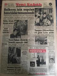 YENİ SABAH GAZETESİ 6 TEMMUZ 1961 YIL :24 SAYI :8013--Halkoyu için yapılan hazırlıklar tamamlandı --Kurdaş, iktisadi durumu anlattı --İsrail fezaya roket attı ---Ticaret Bakanı Devlet de fırıncılık yapacak dedi ---Sarper Gürsel den 15 gün izin aldı --Cezayir de Müslümanlar ayaklandı --Hastane kapısında kudurarak can verdi ---Üç Amerikalı bir üniversiteli genci dövdü ---Amerikan buğdayı olmasa :Siyavuşgil ---900 İşportacı yerde toplanıyor ---Radyo Programları ---Tek füzeyle mahreke yerleşen üçüz peykler ---Beşiktaş Tarık ı transfer edecek ---Tekrar vazgeçildi Üsküp e gidilmiyor ---Burada attığı gollerin yarısını İtalya da atarsa --Metin in takımı bir sürprizler ekipidir ---Fenerbahçe Naci için üç gün düşünecek --Yeni fikstürü üç büyükler  beğenmedi ---Ablasını öldüren çocuğun cezai ehliyeti yokmuş --C.Gürsel bugün basın toplantısı yapacak ---Başkalarının düşüncelerine hürmet --Yassıada kararların en geç ağustos ayı ortasına kadar verilmiş olacağı söyleniyor ---