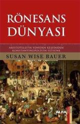 Rönesans Dünyası - Aristoteles'in Yeniden Keşfinden Konstantinopolis'in Fethine