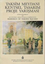 Taksim Meydanı Kentsel Tasarım Proje Yarışması = Announcement of An Invited Urban Design Competition Redesign of Taksim Square