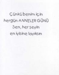 Koza Kartpostal No: 75 / 50182 / Anneler Günün/Yılın Kutlu Olsun, Çünkü Benim İçin Her Gün ANNELER GÜNÜ Sen, Her Şeyin En İyisine Layıksın / 2 Katlı