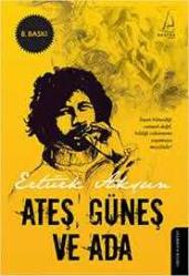 ATEŞ , GÜNEŞ VE ADA