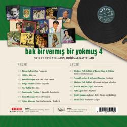 Bak Bir Varmış Bir Yokmuş Vol.4    LP  PLAK SIFIR JELATİNLİ YENİ BASKIDIR  2025  TİMUR SELÇUK - Sen Nerdesin NİLÜFER - Körebe FERDİ ÖZBEĞEN - Yok Yok Yalan Deme  TANJU OKAN - Gözünde Yaşlarla NUR BELDA - Bile Bile SEMİRAMİS PEKKAN - O Karanlık Gecelerde FECRİ EBCİOĞLU - Dünya Dönüyor  AYTEN ALPMAN - Ömrüm Senindir / Bin Defa    MODERN FOLK ÜÇLÜSÜ & TANJU OKAN & NİLÜFER - Kim Ayırdı Sevenleri  AYŞEGÜL ALDİNÇ & MEHMET TEOMAN Hastane  MODERN FOLK ÜÇLÜSÜ - Ağlamak Geliyor İçimden  RANA & SELÇUK ALAGÖZ - Nazlanma  AYLA ALGAN - Selvi Boylum  DARİO MORENO - Aşkımız Bitti (Deniz ve Mehtap)  FÜSÜN ÖNAL - Bunlarda Geçer
