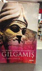GILGAMIŞ - KÜLTÜRLENME SÜRECİNİN MİTİK KAHRAMANI