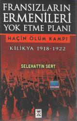 Fransızların Ermenileri yok etme planı Haçin ölüm kampı Kilikya 1918-1922
