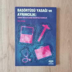 Başörtüsü Yasağı ve Ayrımcılık: Uzman Meslek Sahibi Başörtülü Kadınlar