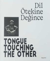 Dil Ötekine Değince / Tongue Touching The Other