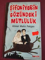 ŞİFONİYERİN GÖZÜNDEKİ MUTLULUK - AHMET MAHİR PEKŞEN