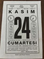 24 KASIM 2007 - TAKVİM YAPRAĞI - DOĞUM GÜNÜ HEDİYESİ - BÜYÜK SAATLİ MAARİF TAKVİMİ - MUSTAFA KEMAL ATATÜRK - ÖĞRETMENLER GÜNÜ - MAHMUT YILMAZ - SOYADI KANUNUNUN ÇIKMASI - AHMET İHSAN BAHÇIVANGİL VEFAT ETTİ - ÇEMBERLİTAŞ TURŞUCUSU METİN GÖKYILDIZ VEFAT ETTİ