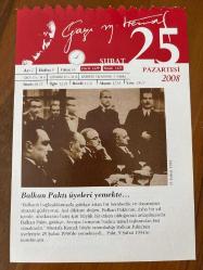 25 ŞUBAT 2008 - TAKVİM YAPRAĞI - DOĞUM GÜNÜ HEDİYESİ - GAZİ MUSTAFA KEMAL ATATÜRK FOTOĞRAFLI BÜYÜKÇEKMECE BELEDİYESİ TAKVİMİ -Balkan Paktı üyeleri yemekte - Balkan Paktı (Antantı) - 1907- Yazar Sabahattin Ali doğdu.- 1961- Tiyatro Sanatçısı, yönetmen Raşit Rıza Samako 71 yaşında öldü.-1991- Varşova Paktı feshedildi.-1996- İşadamı Vehbi Koç öldü.