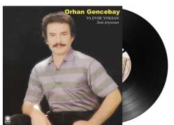Orhan Gencebay   Seni arıyorum Ya Evde Yoksan  LP  PLAK SIFIR JELATİNLİ  YENİ 2025 Baskı