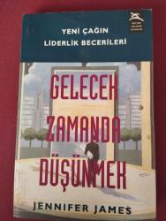 GELECEK ZAMANDA DÜŞÜNMEK - YENİ ÇAĞIN LİDERLİK BECERİLERİ - JENNIFER JAMES