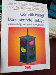 Gümrük Birliği Dönemecinde Türkiye Gümrük Birliği Ne Getirdi Ne Götürdü?