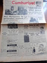 Cumhuriyet Gazetesi - 13 Mayıs 1952 - Mareşal Montgomery İle Görüşmelere Başlandı - Solda Mareşal Montgomery Başbakan Adnan Menderes Ve Genelkurmay Başkanı Fotoğraf - Trakya'da Büyük Askeri Tatbikat Yapılacak - Satılığa Çıkarılan Harp Gemileri - Halk Partisinin Dış Siyasete Dair İlk Sözlü Sorusu - Tunusta Yeniden Sıkı Yönetim İlan Edildi - Yüce Divan Truman'ı Tenkid Etti - Bir Beyaz Gömleklinin Dramı Yazan Doktor Burhan Öncel Yazı Dizisi - Şişli Kasımpaşa Arasında Troleybüs İşletilecek - Panaroma Yazan Yakup Kadri Karaosmanoğlu Yazı Dizisi - Araba Vapurlarını Nasıl Kullanmalı Yazan Burhan Felek - Avrupa Ordusuna İngiliz Askerî İştirak Edecek - Yunan Milli Takımıyla Yapacağımız Maç - Selimiye Kışlasında Dün Yapılan Tören - Trıumph Dünyanın En İyi Motosikleti - Sahibinin Sesi Buzdolabı - Vaporeks Tazyikli Otomatik Tencere - Victoria Bisiklet - Gaziantep Gül Palas Oteli