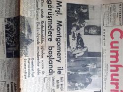 Cumhuriyet Gazetesi - 13 Mayıs 1952 - Mareşal Montgomery İle Görüşmelere Başlandı - Solda Mareşal Montgomery Başbakan Adnan Menderes Ve Genelkurmay Başkanı Fotoğraf - Trakya'da Büyük Askeri Tatbikat Yapılacak - Satılığa Çıkarılan Harp Gemileri - Halk Partisinin Dış Siyasete Dair İlk Sözlü Sorusu - Tunusta Yeniden Sıkı Yönetim İlan Edildi - Yüce Divan Truman'ı Tenkid Etti - Bir Beyaz Gömleklinin Dramı Yazan Doktor Burhan Öncel Yazı Dizisi - Şişli Kasımpaşa Arasında Troleybüs İşletilecek - Panaroma Yazan Yakup Kadri Karaosmanoğlu Yazı Dizisi - Araba Vapurlarını Nasıl Kullanmalı Yazan Burhan Felek - Avrupa Ordusuna İngiliz Askerî İştirak Edecek - Yunan Milli Takımıyla Yapacağımız Maç - Selimiye Kışlasında Dün Yapılan Tören - Trıumph Dünyanın En İyi Motosikleti - Sahibinin Sesi Buzdolabı - Vaporeks Tazyikli Otomatik Tencere - Victoria Bisiklet - Gaziantep Gül Palas Oteli