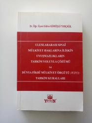 ULUSLARARASI SINAİ MÜLKİYET HAKLARINA İLİŞKİN UYUŞMAZLIKLARIN TAHKİM YOLUYLA ÇÖZÜMÜ VE DÜNYA FİKRİ MÜLKİYET ÖRGÜTÜ (WIPO) TAHKİM KURALLARI (2. EL)