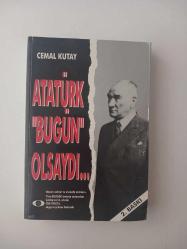 Atatürk Bugün Olsaydı [ İmzalı - İthaflı ]