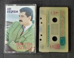 İBRAHİM TATLISES * AH KEŞKEM * KASET