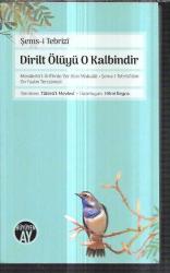 Dirilt Ölüyü O Kalbindir menakıbü'l-arifin'de yer alan makalat-ı şems-i tebrizi'den on faslın tercümesi