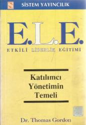 E.L.E. ETKİLİ LİDERLİK EĞİTİMİ - KATILIMCI YÖNETİMİN TEMELİ THOMAS GORDON