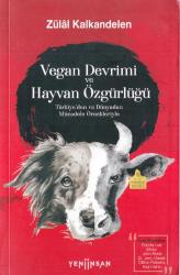 Vegan Devrimi ve Hayvan Özgürlüğü - Türkiye'den ve Dünyadan Mücadele Örnekleriyle