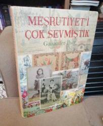 Meşrutiyet'i Çok Sevmiştik [CİLTLİ]