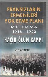 Fransızların Ermenileri Yok Etme Planı - ( Kilikya 1918 - 1922) - Haçin Ölüm Kampı