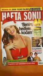 HAFTA SONU DERGİSİ -  SAYI: 52 26 ARALIK 2005 - 3 OCAK 2006 - HAFTA SONU - FATMA BACI - POLAT - DUYGU ULAŞ - TÜLİN ŞAHİN - AYLIN TAHİNCİOĞLU - ÖZCAN TAHİNCİOĞLU - GÜZİDE DURAN - BEKİR SAÇAR - UĞUR SOYSAL - MUZAFFER KUŞHAN - İBRAHİM TATLISES - YILDIZ TİLBE - GAMZE ÖZÇELİK - HANDE YENER - ATA NİRUN - FERHAN KAYA POROY - MEHMET Y. YILMAZ - CENK ÖZ - ELİF ERGÜN - YÜKSEL ŞENGÜL - ERTAN GÖKEMRE - UĞUR SOYSAL - AYŞE FERHANGİL - MERVE SARAÇ - FERHAT ŞAHİN - ÖZLEM AVCI - GAYE AKIN - ASUMAN AYDIN - KORAY GÖKKAYA - GÖKTAY ÇUHADAR - ERDAL İPEKEŞEN - ZİYNET ATTİLA - MEHMET MUHİDDİN SİRER - ORHAN TAŞKIN - DİDEM KURUCU - SERVET KAVASOĞLU - ELİF ERÜL - SEVAL GÜREL - ŞAFAK ÖZHAN - NUSRET KİNMİLİOĞLU - MURAT ATABARUT - ARZU ATABARUT - SEDA - KEMAL GÜLMAN - TANSA EKŞİOĞLU - BELMA SİMAVİ - AYŞE HATUN ÖNAL - ÖZLEM TEKİN - SERDAR BİLGİLİ - UFUK SARICA - YAŞAR - NAOMI CAMPBELL - SHARON STONE - GEORGE W. BUSH - SAMANTHA FOX - ARZU SABANCI - ÖMER SABANCI - EDA TAŞPINAR - NURETTİN HASMAN - ASLI ŞEN   - 84 SAYFA
