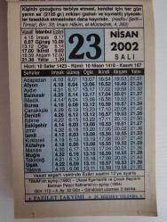 23 NİSAN 2002 SALI- TAKVİM YAPRAĞI - DOĞUM GÜNÜ HEDİYESİ - FAZİLET TAKVİMİ -TBMM'NİN AÇILIŞI (1920)-ULUSAL EGEMENLİK VE ÇOCUK BAYRAMI BATMAN PETROL RAFİNERİSİ'NİN AÇILIŞI (1954)-ÇOCUK TERBİYESİNDE SEVGİ,DİSİPLİN VE İLGİ