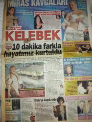 HÜRRİYET KELEBEK DOĞUM GÜNÜ GAZETESİ-4 Ocak 2005- miras kavgaları- Rüçhan adlı-türkan Şoray- Ömer Lütfi topal-Birsu Hilal Altuntaş- 10 dakika farklı hayatımız kurtulduk- Ataköy kontunun mirası- yafes Öztürk-zoran lalvani- Sıkı dostlar- Çanakkale'yi dünya izleyecek-tolga örnek-ömür gedik-kanal d-kenan ışık- yurtsan atakan-ali atıf bir- Efe özal-turgut özal-zeynep Özal- semra özalpse çizgi Zeynep Özal beşikçioğlu-amiral baran-sema denker-sinan Baran- Otistik çocukların kurtarıcı meleği- yıldızların altında-bir yeşil cam hatırası- Candan Erçetin-Beyazıt öztürk-rasim Öztekin- Nurhan damcıoğlu-ragıp savaş- Orhan aydın-Levent ünsal-ali çelik-zuhal Topal- Renan bilek-faruk karaçay-bekir çiçekdemir-beyti engin-pınar altan-şebnem zorlu-esin aslan-yakup çertık-mehmet ergen-bozkurt bayer-nuri ırmak-barış Dinçel kısa çizgis Selçuk bora-başar Sabuncu- Kaynanalar daha Gergin- semra'yı üzerime salıyorlar- bugün ailem için bir iyilik yap- bana bir şeyler oluyor- dostları kırmızı lale kartı buluşturuyo