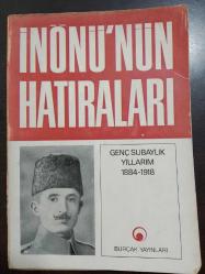 İnönü'nün Hatıraları - Gençlik Subaylık Yıllarım 1884 - 1918 [ İsmet İnönü Tarafından İmzalı  ]
