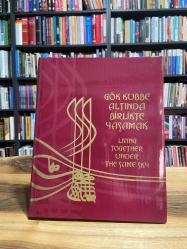 GÖK KUBBE ALTINDA BİRLİKTE YAŞAMAK - BELGELERİN DİLİYLE OSMANLI HOŞGÖRÜSÜ 