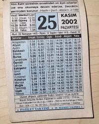 25 KASIM 2002 PAZARTESİ  - TAKVİM YAPRAĞI - DOĞUM GÜNÜ HEDİYESİ - FAZİLET TAKVİMİ - BÜYÜK SELÇUKLU SULTANI ALPARSLAN'IN VEFATI (1072)-ORHUN KİTABELERİ'NİN OKUNUŞU (1893)-EDİRNE'NİN KURTULUŞU (1922)-İ'TİKAFI BOZAN ŞEYLER