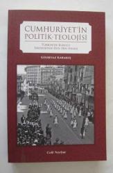 Cumhuriyetin Politik-Teolojisi / Türkiyede Kurucu İdeolojinin Sivil Din İhdası