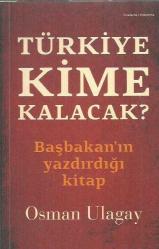 TÜRKİYE KİME KALACAK?      Başbakan'ın Yazdırdığı Kitap