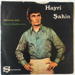 Hayri Şahin / Aşkımızın Sonu - Maziye Gömdüm Seni / 45'lik plak