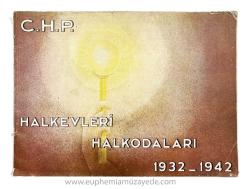 [ERKEN CUMHURİYET GÖRSEL HAFIZASI İLE AYDINLANMANIN GRAFİKLERİ ] C.H.P. Halkevleri - Halkodaları 1932-1942