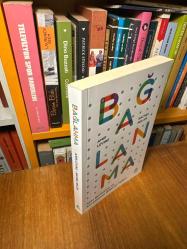 Bağlanma : Aşkı Bulmanın ve Korumanın Bilimsel Yolları