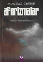 Yaşam Bilgeliği Üzerine - Aforizmalar Arthur Schopenhauer