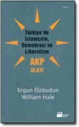 TÜRKİYE'DE İSLAMCILIK, DEMOKRASİ VE LİBERALİZM / AKP OLAYI