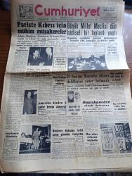 Cumhuriyet Gazetesi - 19 Aralık 1957 - Paris toplantısı yazan Nadir Nadi Başmakale - Paris'te Kıbrıs için mühim müzakereler - Adnan Menderes dün Paris'te Eisenhower'le görüşürken fotoğraf - Kıbrıs için toplantı müsaadesi verilmedi  - Büyük Millet Meclisi dün hadiseli bir toplantı yaptı - kapatılan sendikalar meselesi görüşülürken kavgalar oldu karışıklık 15 dakika sürdü - Kıbrıslı Türklerin yeni ikazı - Batı Trakya Türkleri eziliyor - münazara Türkler ecnebilerle evlenmeli mi evlenmemeli mi fotoğraf - Bir genç kız kendisini iğfal ettiği için 1 yıldır hapishanede yatan gençle evleniyor - Beyazıt meydanı bugün trafiğe açılıyor - Ratip Tahir Burak'ın dünkü duruşması - Haldun dormen tiyatrosu Hedda Gabler piyesine temsile başlamıştır fotoğraf - Fenerbahçe ve Galatasaray Ankara'da Galip - çiçek aşısını kim bulmuş yazan Burhan Felek - Mevlana pulları yüzünden bir dava açılıyor - Devlerin Aşkı filmi başrollerde Elizabeth Taylor Rock Hudson Beyoğlu Lale ve Elhamra sinemasında - Beşiktaş Legia