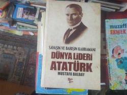 SAVAŞIN VE BARIŞIN KAHRAMANI DÜNYA LİDERİ ATATÜRK - İMZALI