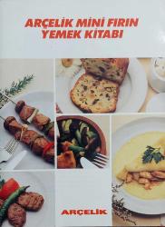 TUĞRUL ŞAVKAY'IN HAZIRLADIĞI ARÇELİK MİNİ FIRIN YEMEK KİTABI