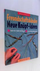 Freundschaftsbänder. Neue Knüpf- Ideen. Schritt-für- Schritt- Anleitungen