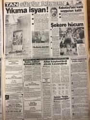 TAN GAZETESİ DOĞUM GÜNÜ HEDİYESİ - 2 EKİM 1988 - TAM TAKIM 8 SAYFADIR -Naim Süleymanoğlu-Çiler Erdoğan-Kamil Turan-Ercüment Goy-Necdet Ergün-Gülşen Alnıaçık-Süreyya Davulcuoğlu-Sami Aksu-Mahmut Tezcan-Kamil Turan-Halil Narin-Sakıp Sabancı-Erdal İnönü-Gorbaçov-Nebiha Uğurlu-Necmi Gençalp-Halil Narin-Özal-İnönü-Süleyman Yağız-Kenan Horoz-Nurten Söyler-Cevat Özer Ekmeğin hiç edilişinin fotoromanı-Vatandaş çapkın başkan istemiyor-Şaka niyetine tatlı soygun-Çiler’e tahliye-Cimbom ite kaka-Mağlubiyet gibi bir şey-Korkusuz dedektif-Şöhret uğruna bekar kalacak-Emret Başbakanım-Yıkıma isyan-Yıkıma isyan-Kabataş’taki kanlı soygunun katili-Şekere hücum-Özal artık rakipsiz-Polis göz açtırmıyor-İstifa etmeyeceğim